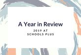 Year In Review | 2019 at Schools Plus!